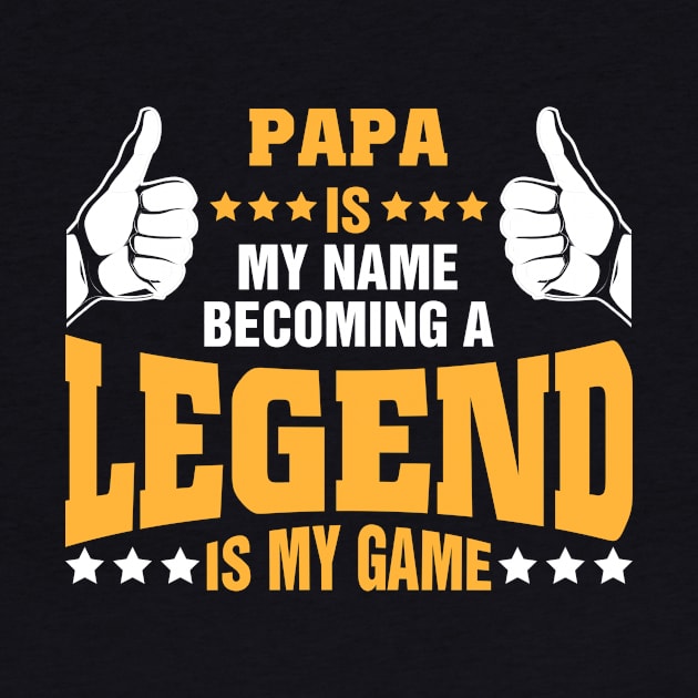 Papa is my name becoming a legend is my game by tadcoy